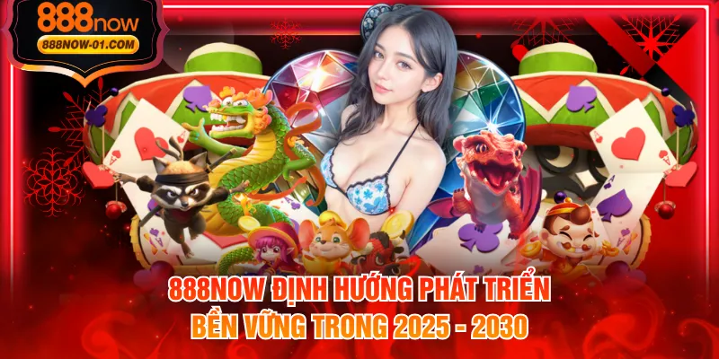 888NOW định hướng phát triển  bền vững trong 2025 - 2030