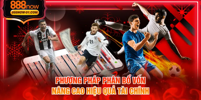 Phương pháp phân bổ vốn nâng cao hiệu quả tài chính